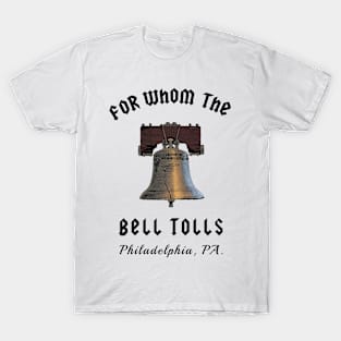 Philadelphia Liberty Bell For Whom the Bell Tolls T-Shirt